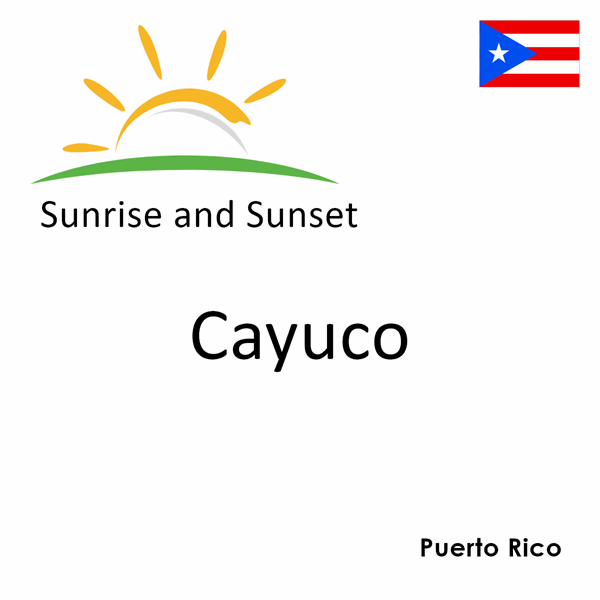 Sunrise and sunset times for Cayuco, Puerto Rico