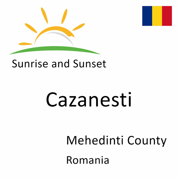 Sunrise and sunset times for Cazanesti, Mehedinti County, Romania