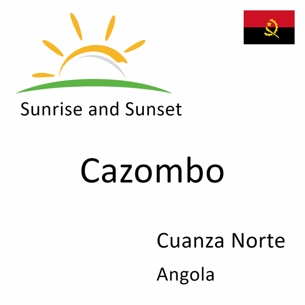 Sunrise and sunset times for Cazombo, Cuanza Norte, Angola
