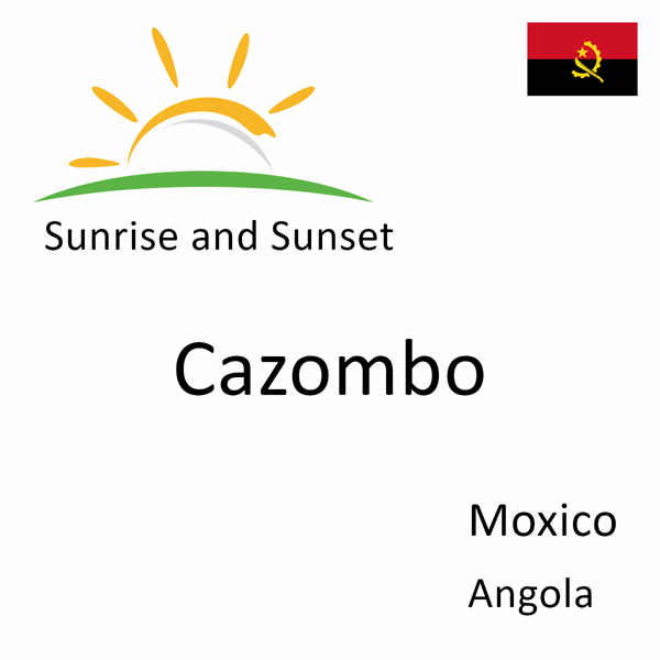 Sunrise and sunset times for Cazombo, Moxico, Angola