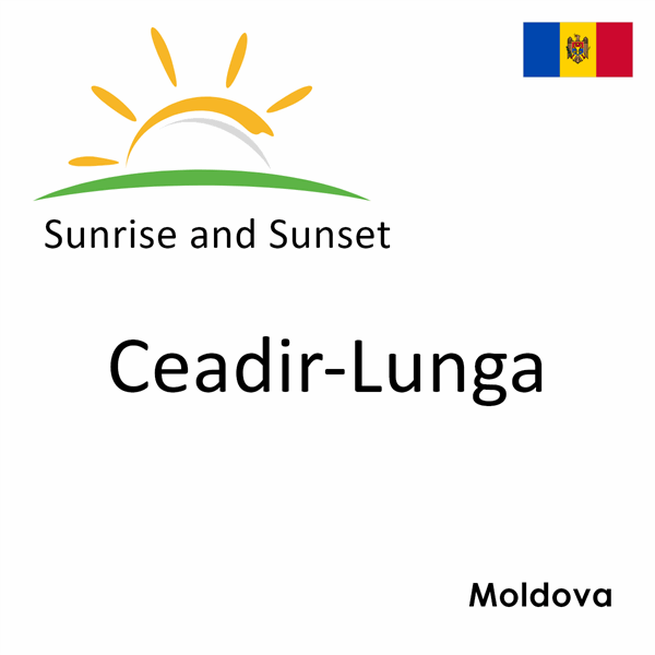 Sunrise and sunset times for Ceadir-Lunga, Moldova