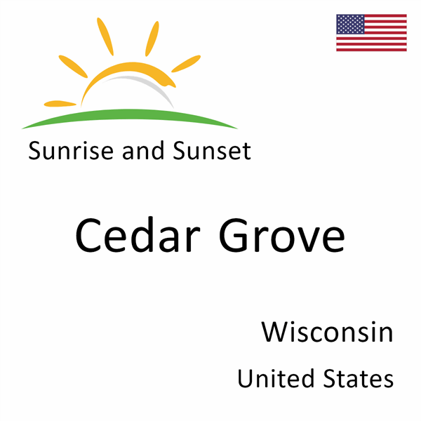 Sunrise and sunset times for Cedar Grove, Wisconsin, United States