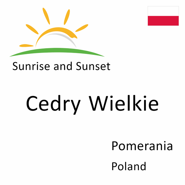 Sunrise and sunset times for Cedry Wielkie, Pomerania, Poland