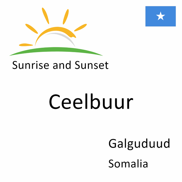 Sunrise and sunset times for Ceelbuur, Galguduud, Somalia