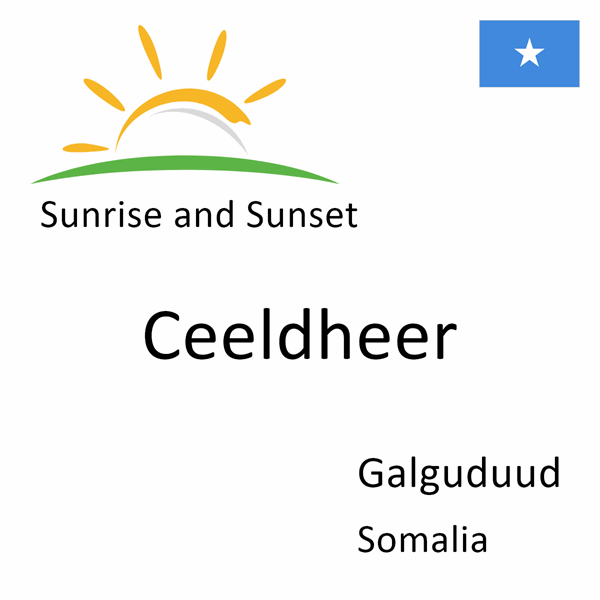 Sunrise and sunset times for Ceeldheer, Galguduud, Somalia