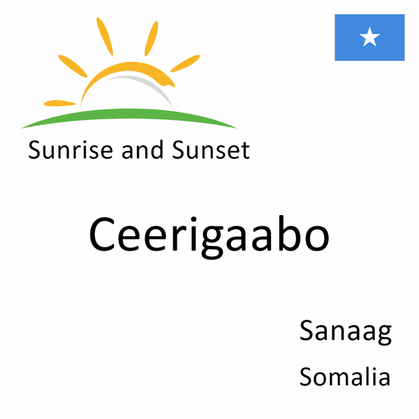 Sunrise and sunset times for Ceerigaabo, Sanaag, Somalia