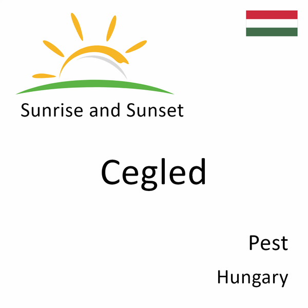 Sunrise and sunset times for Cegled, Pest, Hungary