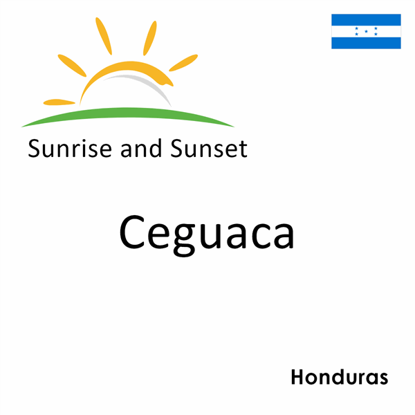 Sunrise and sunset times for Ceguaca, Honduras