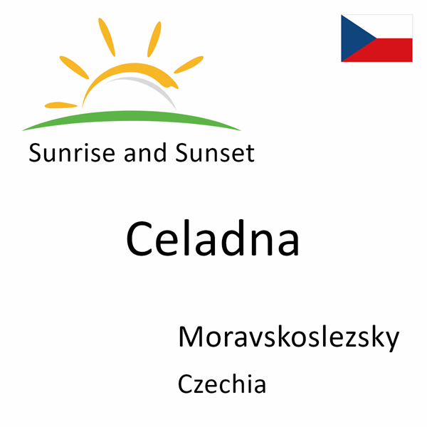 Sunrise and sunset times for Celadna, Moravskoslezsky, Czechia