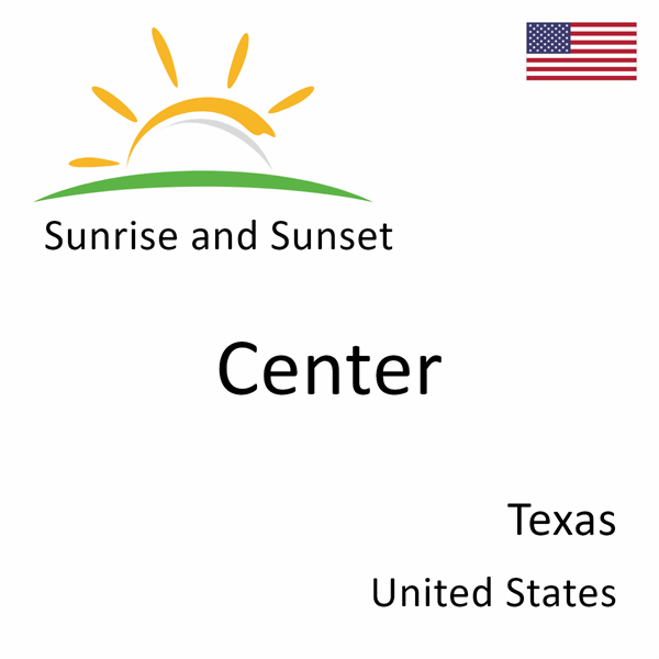 Sunrise and sunset times for Center, Texas, United States