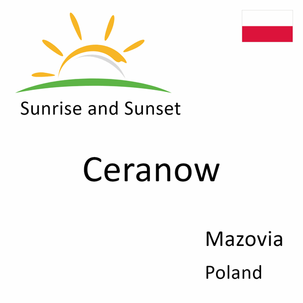 Sunrise and sunset times for Ceranow, Mazovia, Poland