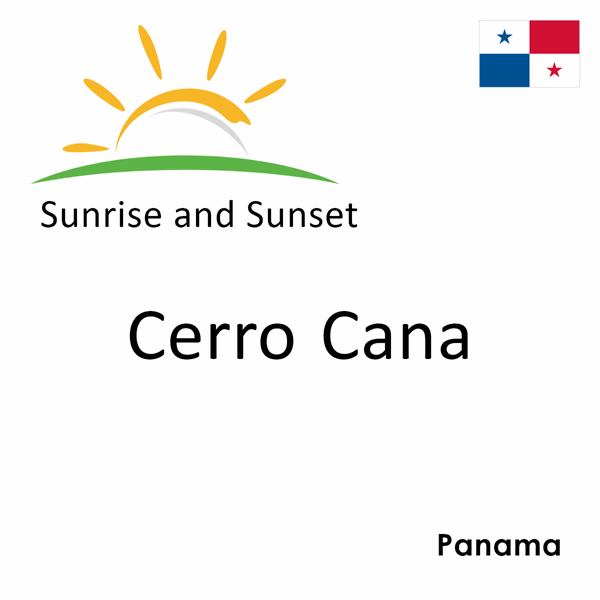 Sunrise and sunset times for Cerro Cana, Panama