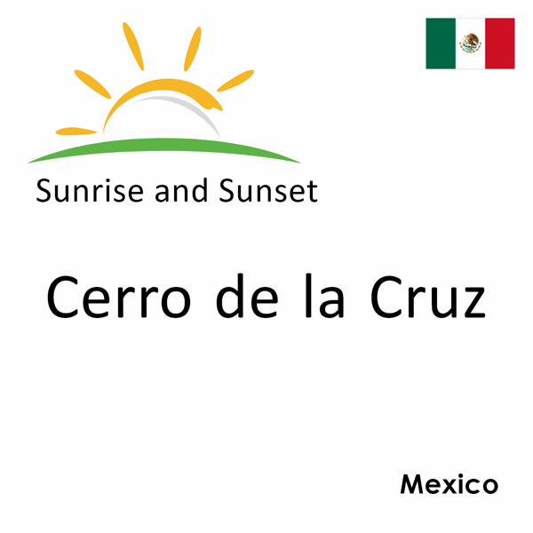 Sunrise and sunset times for Cerro de la Cruz, Mexico