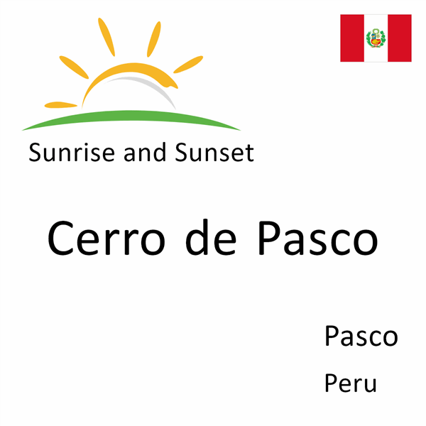 Sunrise and sunset times for Cerro de Pasco, Pasco, Peru