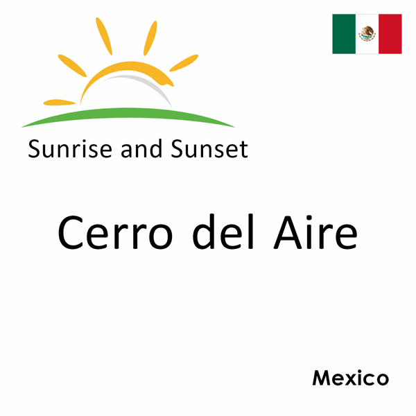 Sunrise and sunset times for Cerro del Aire, Mexico