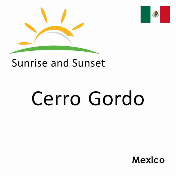 Sunrise and sunset times for Cerro Gordo, Mexico