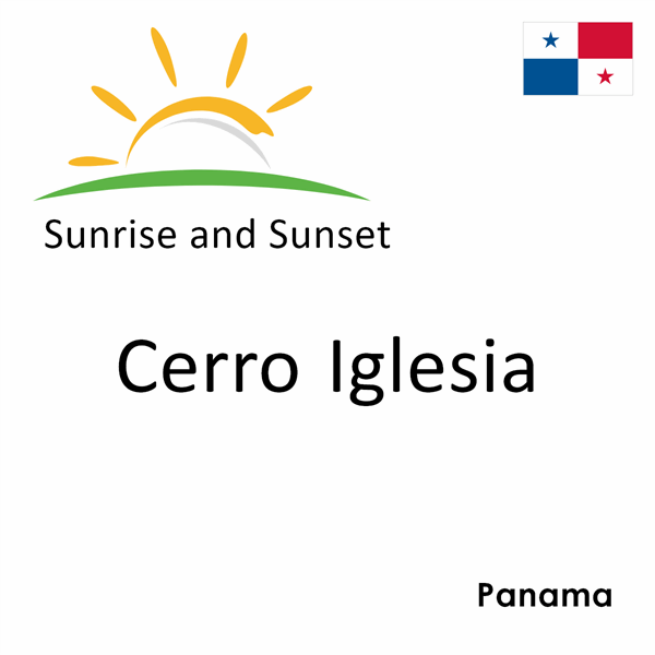 Sunrise and sunset times for Cerro Iglesia, Panama