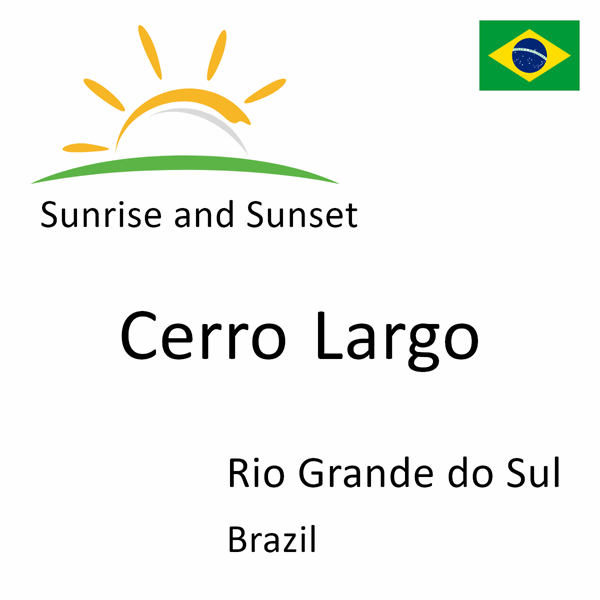 Sunrise and sunset times for Cerro Largo, Rio Grande do Sul, Brazil