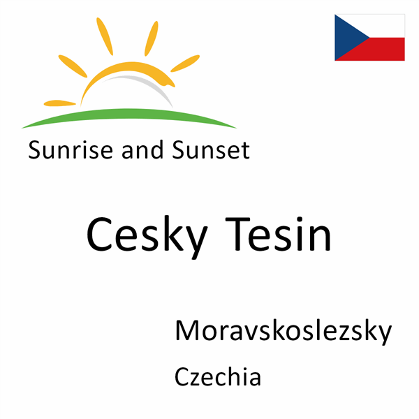 Sunrise and sunset times for Cesky Tesin, Moravskoslezsky, Czechia