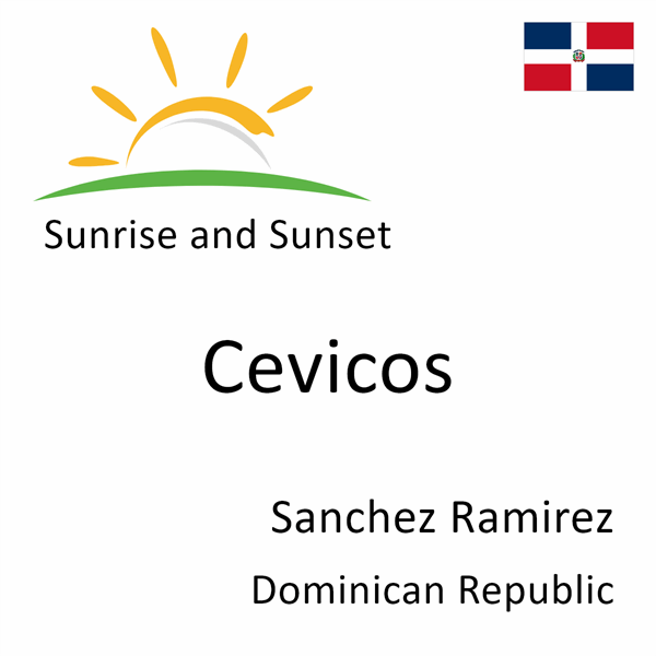 Sunrise and sunset times for Cevicos, Sanchez Ramirez, Dominican Republic