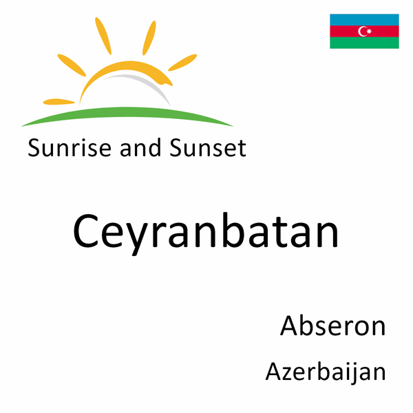 Sunrise and sunset times for Ceyranbatan, Abseron, Azerbaijan