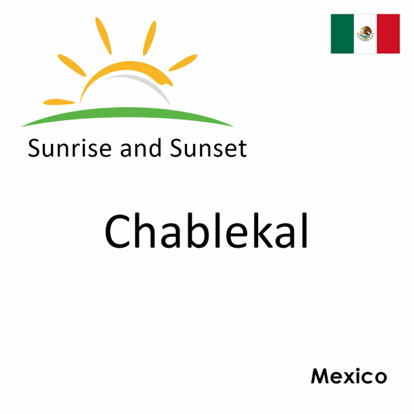 Sunrise and sunset times for Chablekal, Mexico