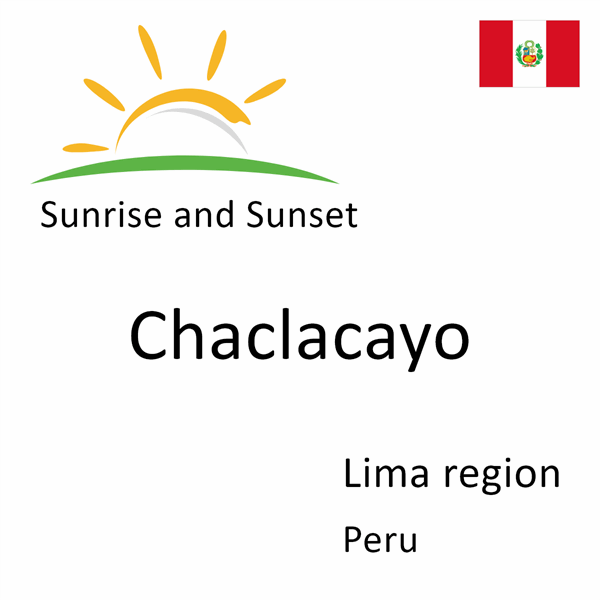 Sunrise and sunset times for Chaclacayo, Lima region, Peru