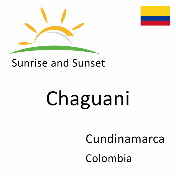 Sunrise and sunset times for Chaguani, Cundinamarca, Colombia