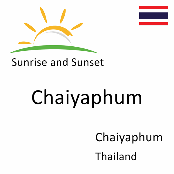 Sunrise and sunset times for Chaiyaphum, Chaiyaphum, Thailand