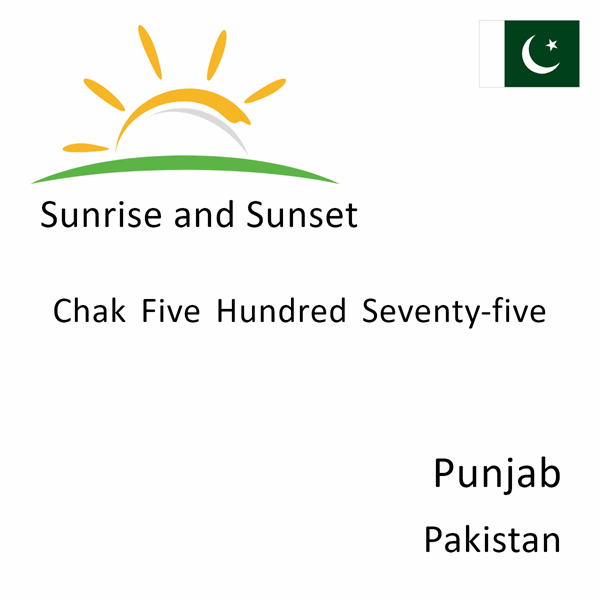 Sunrise and sunset times for Chak Five Hundred Seventy-five, Punjab, Pakistan