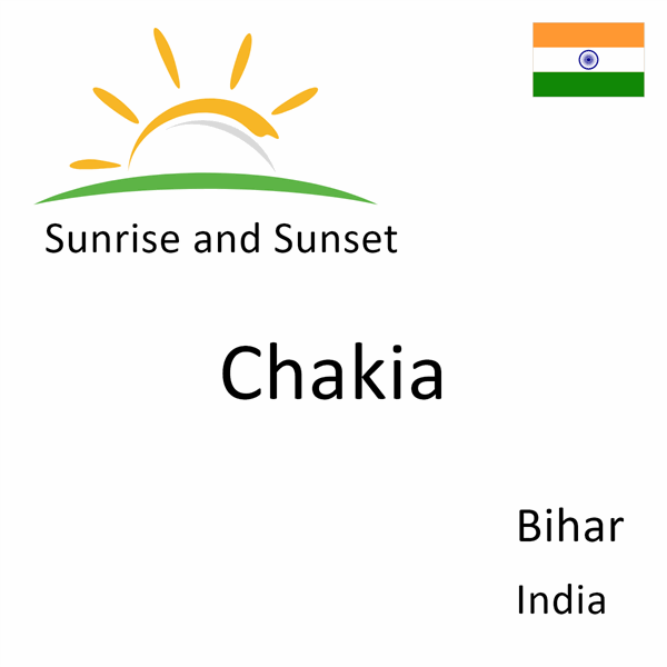 Sunrise and sunset times for Chakia, Bihar, India