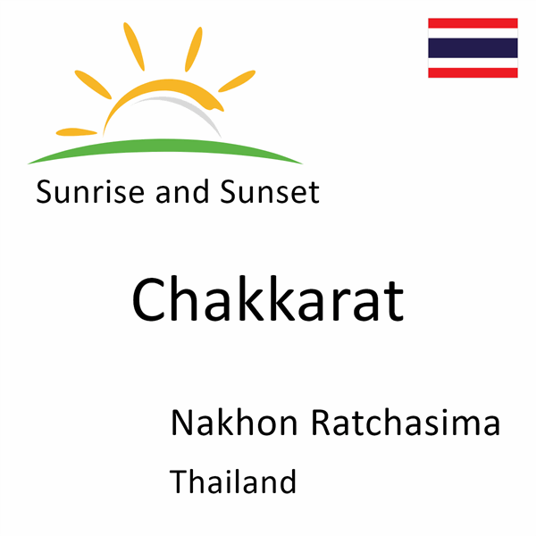 Sunrise and sunset times for Chakkarat, Nakhon Ratchasima, Thailand