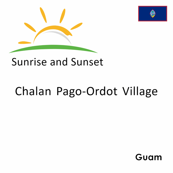 Sunrise and sunset times for Chalan Pago-Ordot Village, Guam