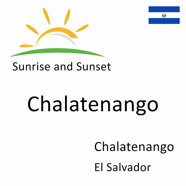Sunrise and sunset times for Chalatenango, Chalatenango, El Salvador