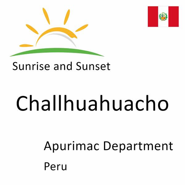 Sunrise and sunset times for Challhuahuacho, Apurimac Department, Peru