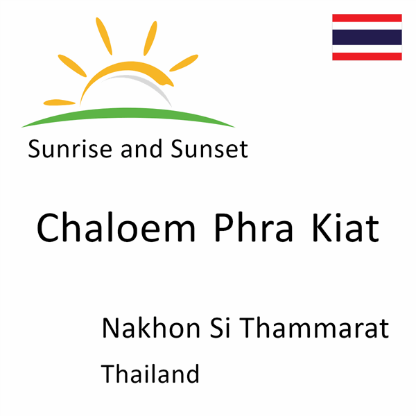 Sunrise and sunset times for Chaloem Phra Kiat, Nakhon Si Thammarat, Thailand