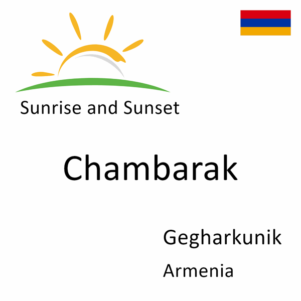 Sunrise and sunset times for Chambarak, Gegharkunik, Armenia