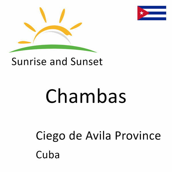 Sunrise and sunset times for Chambas, Ciego de Avila Province, Cuba