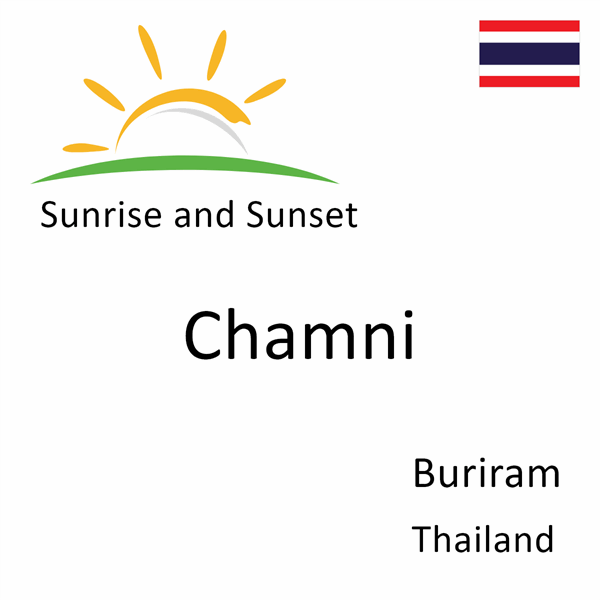 Sunrise and sunset times for Chamni, Buriram, Thailand
