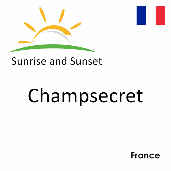 Sunrise and sunset times for Champsecret, France