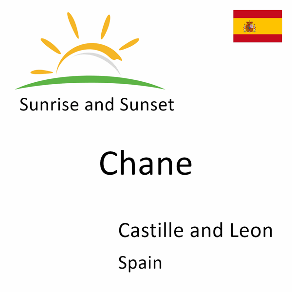 Sunrise and sunset times for Chane, Castille and Leon, Spain