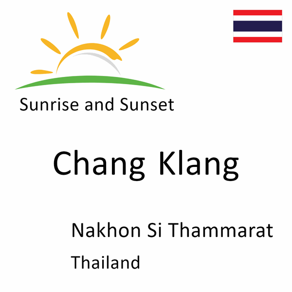 Sunrise and sunset times for Chang Klang, Nakhon Si Thammarat, Thailand