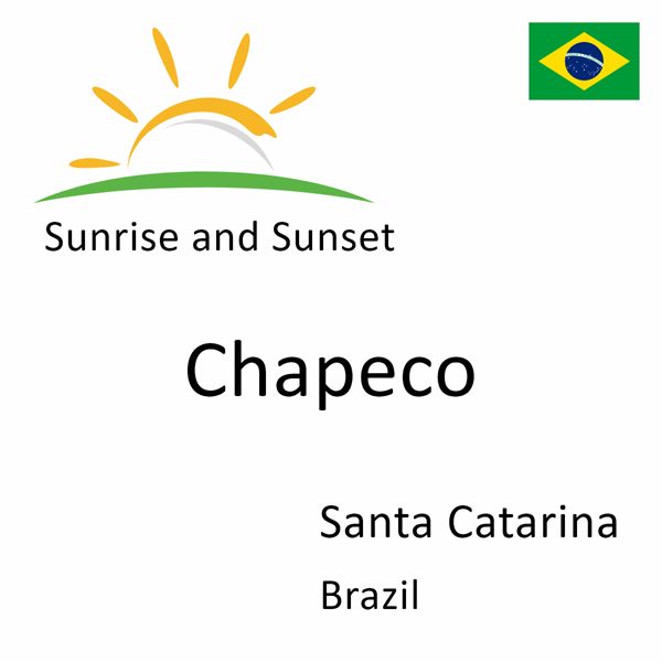 Sunrise and sunset times for Chapeco, Santa Catarina, Brazil