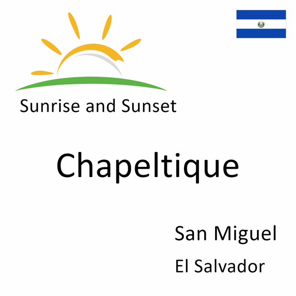 Sunrise and sunset times for Chapeltique, San Miguel, El Salvador