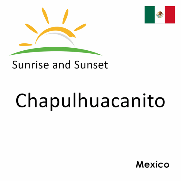 Sunrise and sunset times for Chapulhuacanito, Mexico