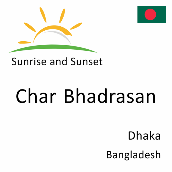 Sunrise and sunset times for Char Bhadrasan, Dhaka, Bangladesh