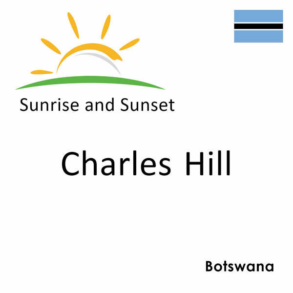 Sunrise and sunset times for Charles Hill, Botswana
