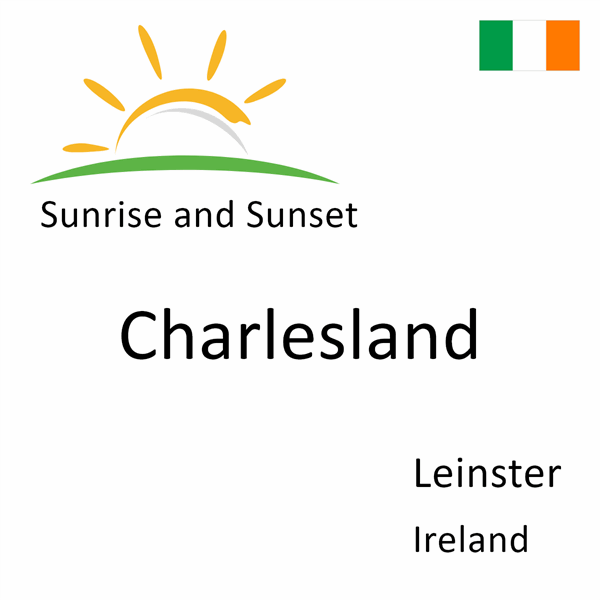 Sunrise and sunset times for Charlesland, Leinster, Ireland