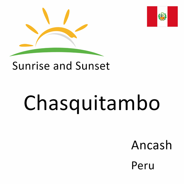 Sunrise and sunset times for Chasquitambo, Ancash, Peru