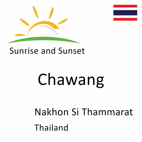 Sunrise and sunset times for Chawang, Nakhon Si Thammarat, Thailand